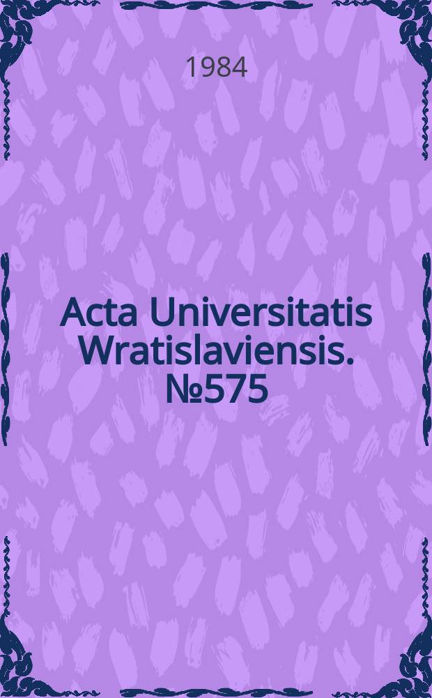 Acta Universitatis Wratislaviensis. №575