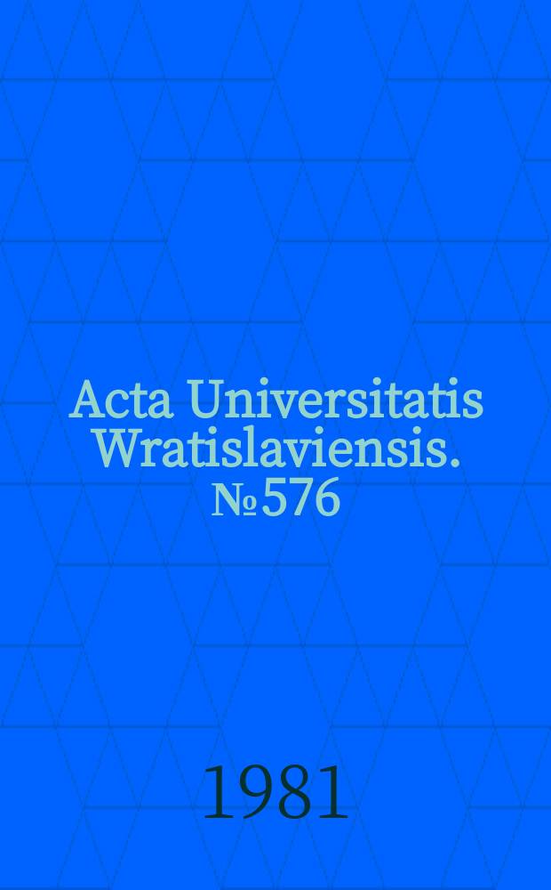 Acta Universitatis Wratislaviensis. №576