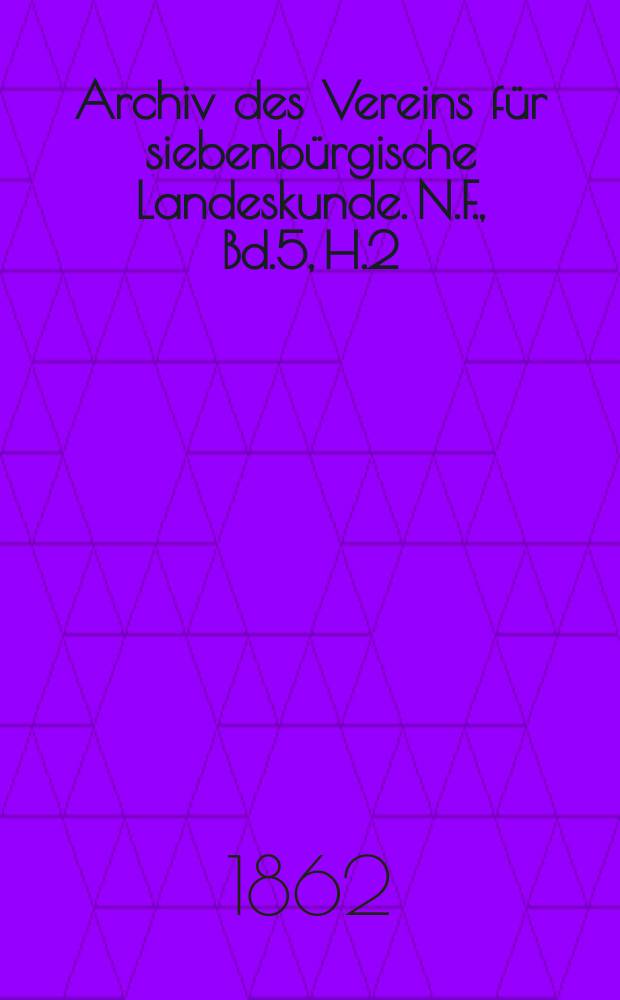 Archiv des Vereins für siebenbürgische Landeskunde. N.F., Bd.5, H.2