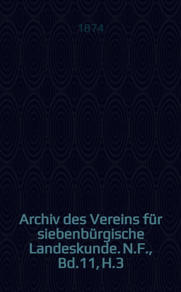 Archiv des Vereins für siebenbürgische Landeskunde. N.F., Bd.11, H.3