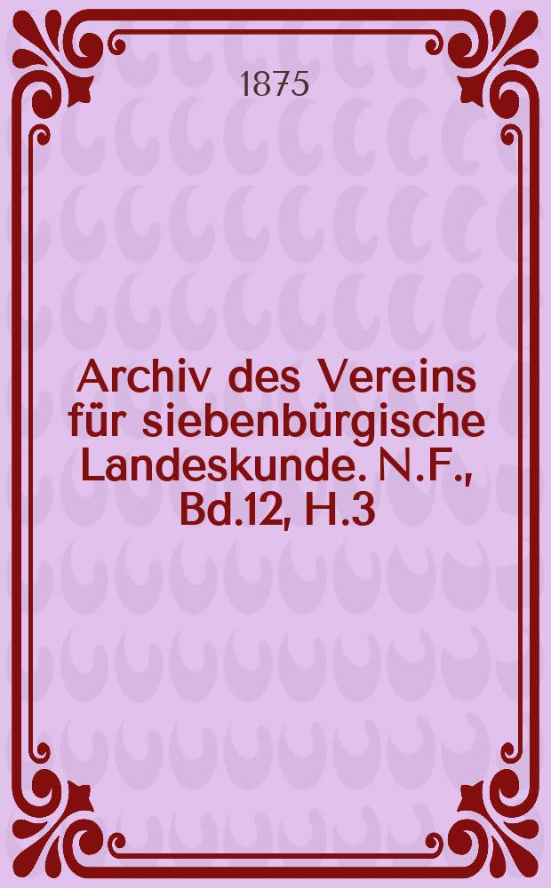 Archiv des Vereins für siebenbürgische Landeskunde. N.F., Bd.12, H.3