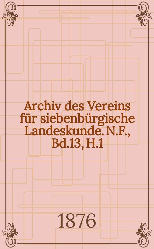 Archiv des Vereins für siebenbürgische Landeskunde. N.F., Bd.13, H.1