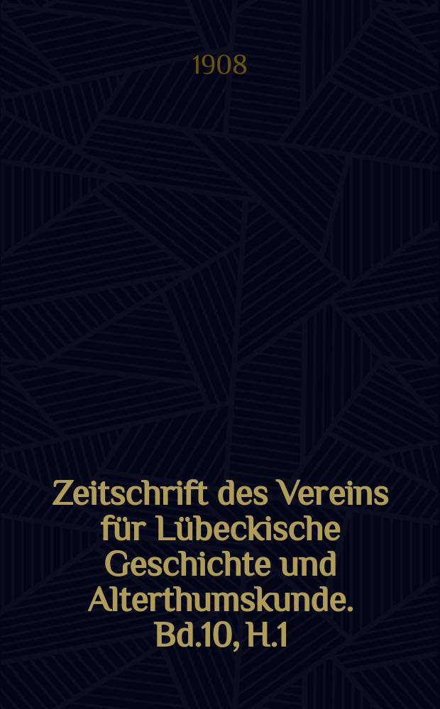 Zeitschrift des Vereins f&uuml;r L&uuml;beckische Geschichte und Alterthumskunde. Bd.10, H.1