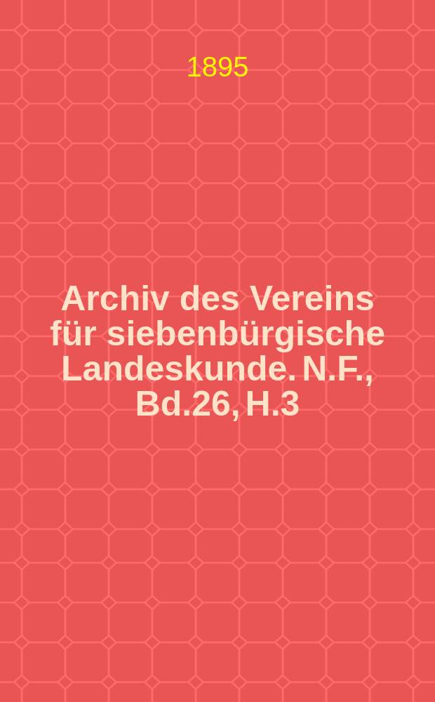 Archiv des Vereins für siebenbürgische Landeskunde. N.F., Bd.26, H.3
