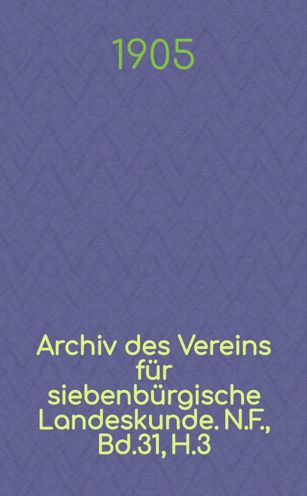 Archiv des Vereins für siebenbürgische Landeskunde. N.F., Bd.31, H.3