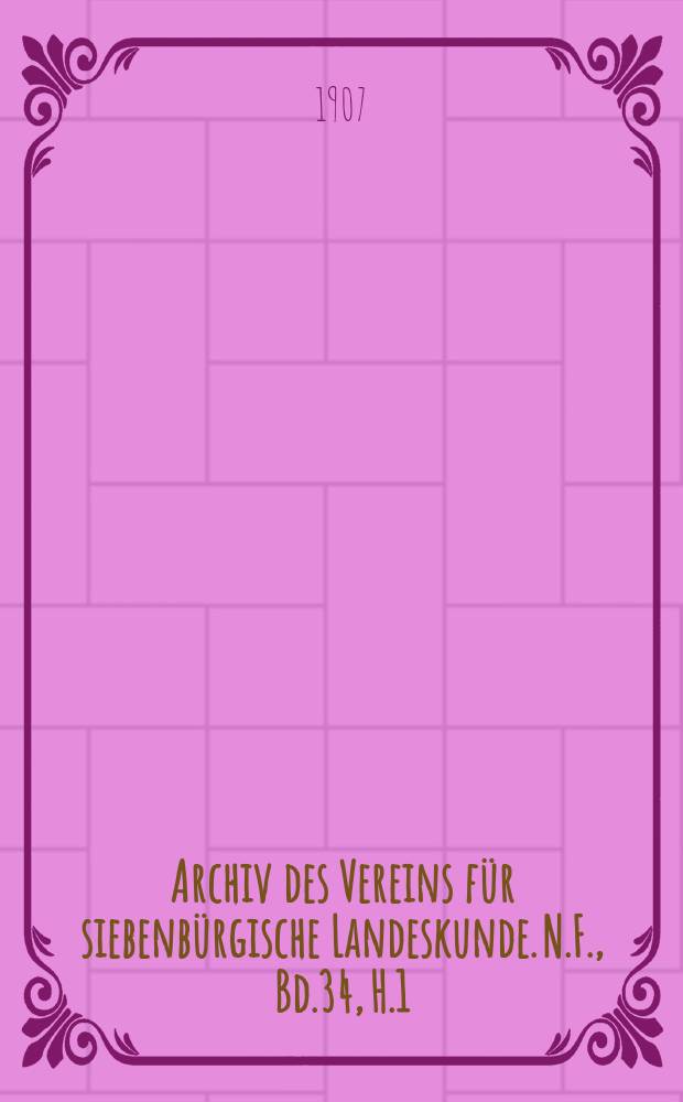 Archiv des Vereins für siebenbürgische Landeskunde. N.F., Bd.34, H.1