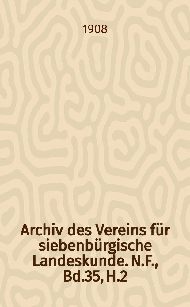 Archiv des Vereins für siebenbürgische Landeskunde. N.F., Bd.35, H.2