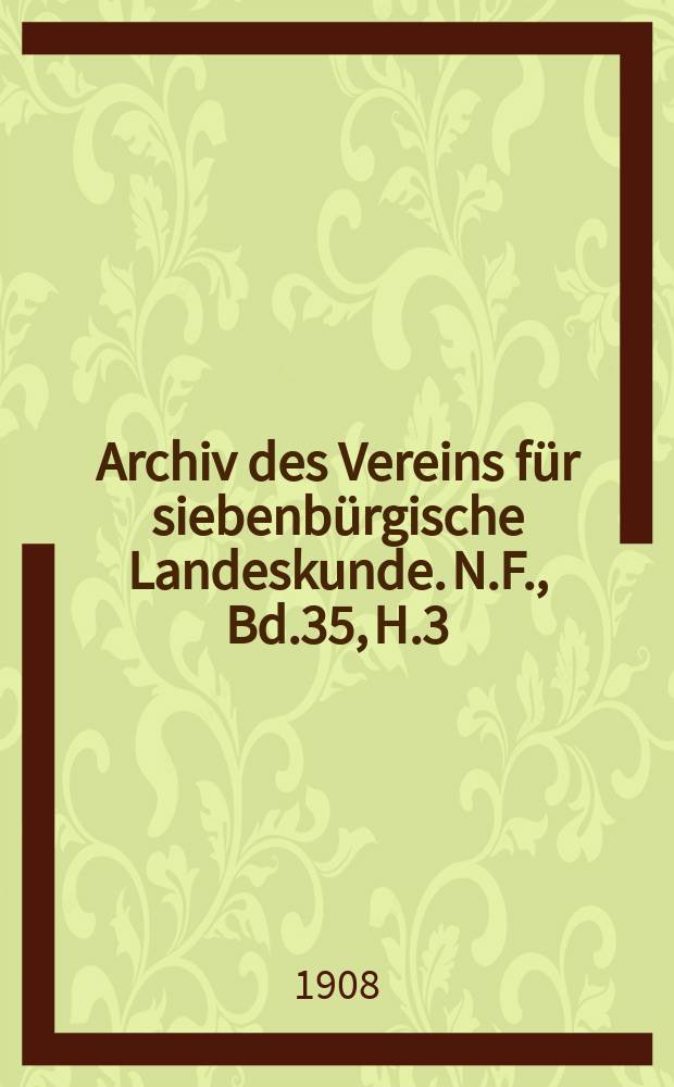 Archiv des Vereins für siebenbürgische Landeskunde. N.F., Bd.35, H.3