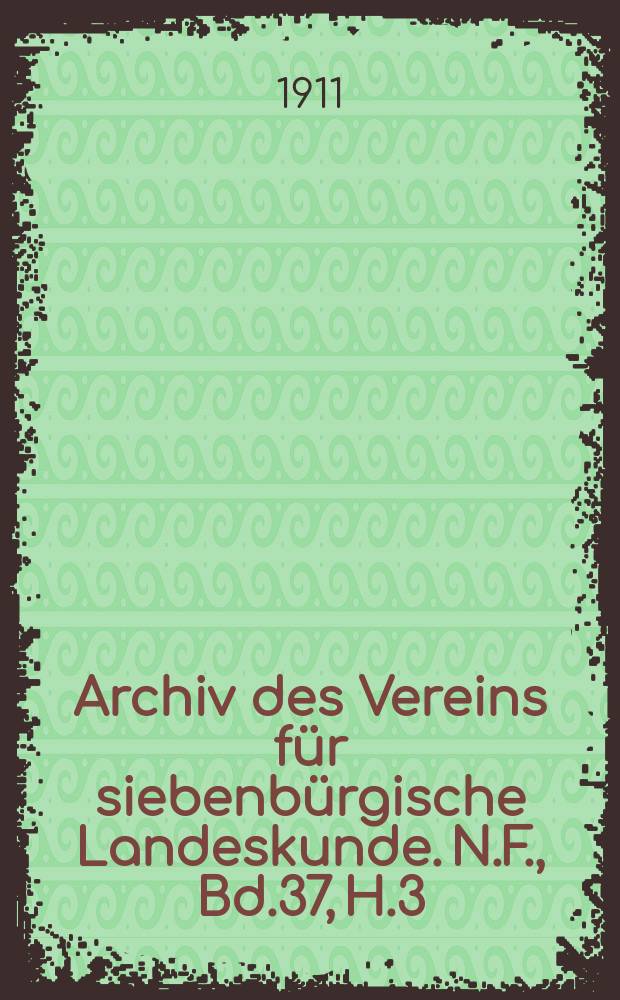 Archiv des Vereins für siebenbürgische Landeskunde. N.F., Bd.37, H.3