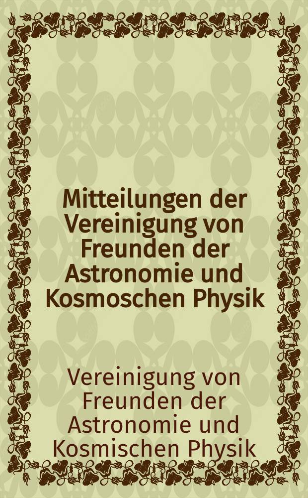 Mitteilungen der Vereinigung von Freunden der Astronomie und Kosmoschen Physik
