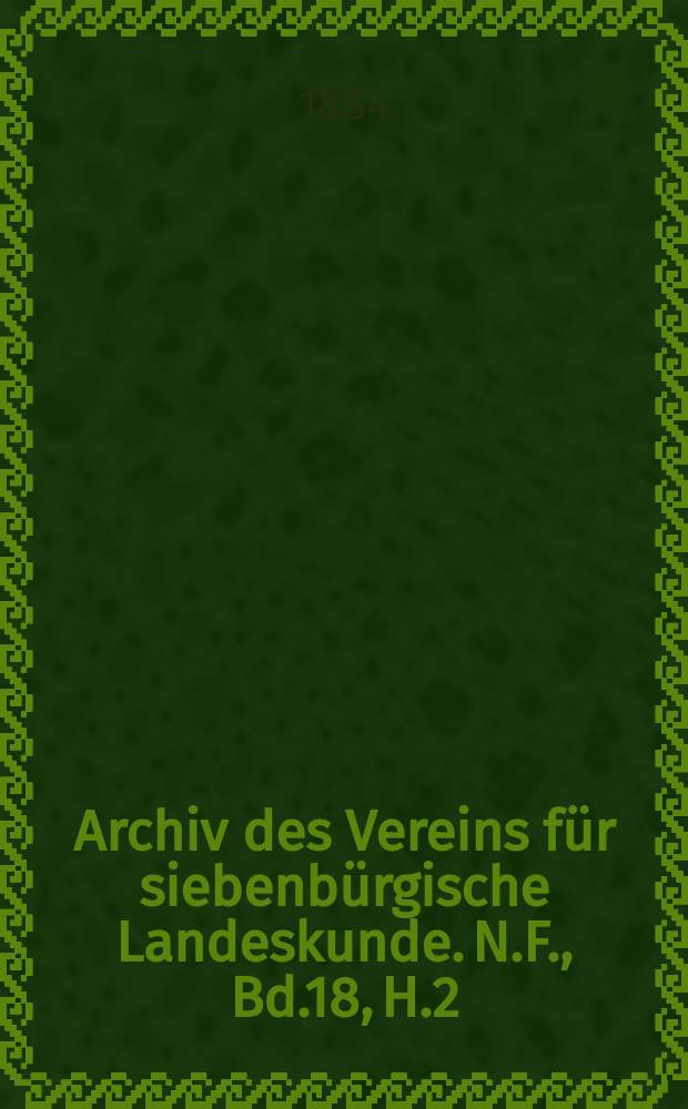Archiv des Vereins für siebenbürgische Landeskunde. N.F., Bd.18, H.2
