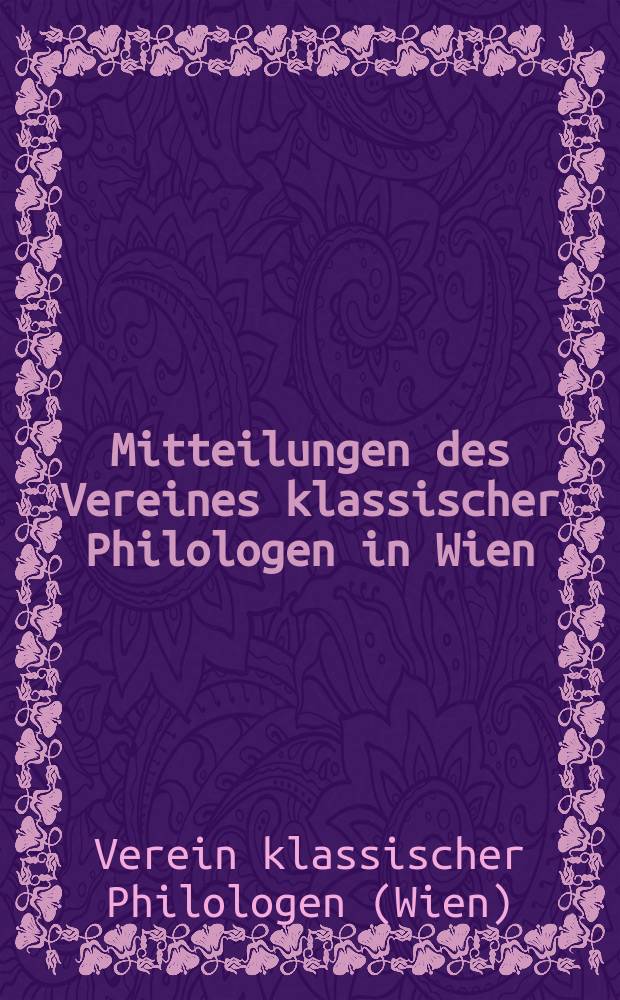 Mitteilungen des Vereines klassischer Philologen in Wien