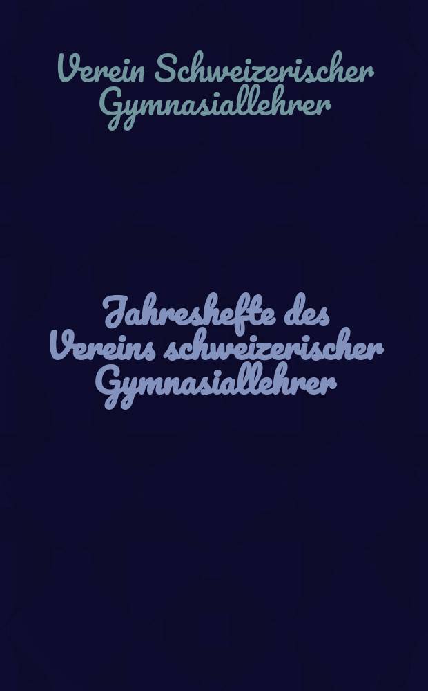 Jahreshefte des Vereins schweizerischer Gymnasiallehrer
