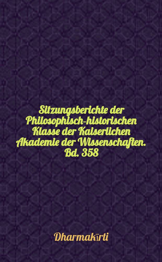 Sitzungsberichte der Philosophisch-historischen Klasse der Kaiserlichen Akademie der Wissenschaften. Bd. 358 : Dharmakīrti's Pramāṇaviniścayah