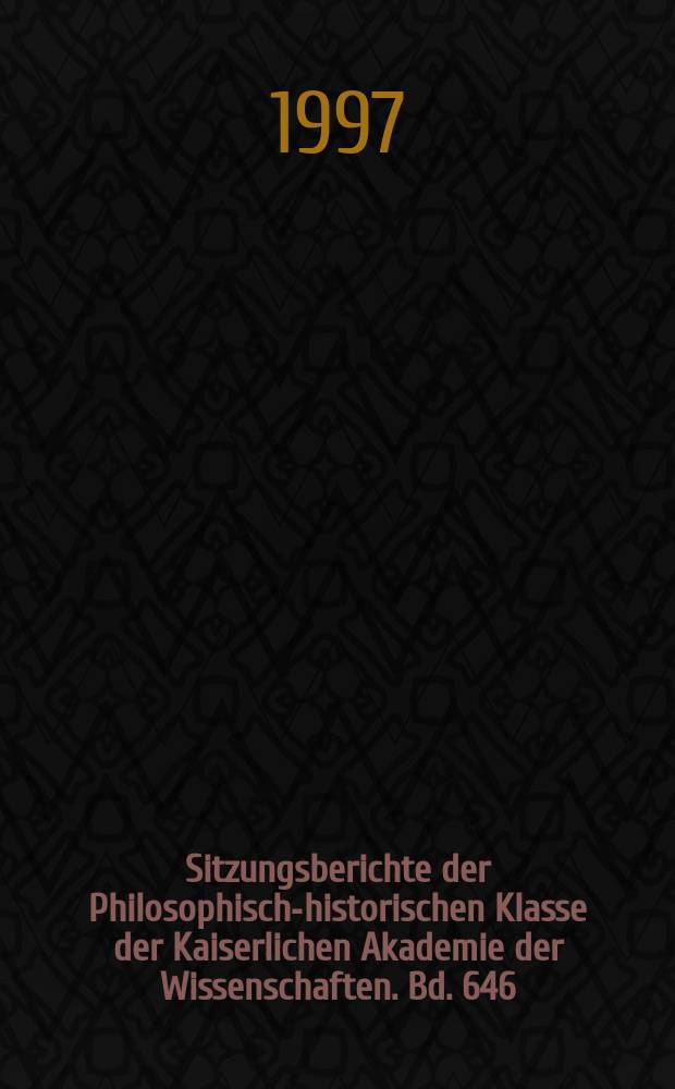 Sitzungsberichte der Philosophisch-historischen Klasse der Kaiserlichen Akademie der Wissenschaften. Bd. 646 : Materialien zur Geschichte...