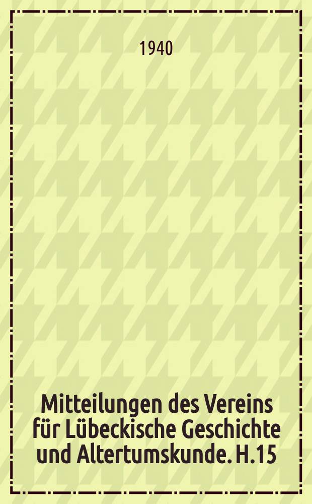 Mitteilungen des Vereins für Lübeckische Geschichte und Altertumskunde. H.15 : 1929/1940
