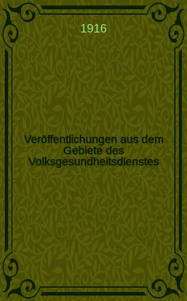 Veröffentlichungen aus dem Gebiete des Volksgesundheitsdienstes : Schriftenreihe aus dem Arbeitsgebiet der Abteilung Volksgesundheit des Reichsministeriums des Innern. Bd.6, H.3(63) : Die Seuchenbekämpfung in Preußen wahrend des krieges und ihr Ergebnis bis Ende 1915