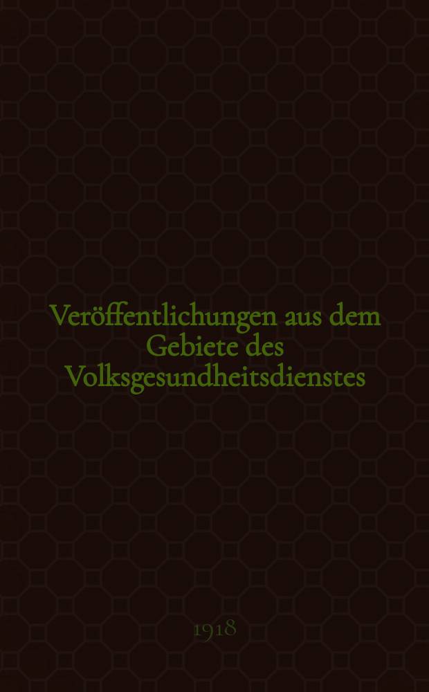 Veröffentlichungen aus dem Gebiete des Volksgesundheitsdienstes : Schriftenreihe aus dem Arbeitsgebiet der Abteilung Volksgesundheit des Reichsministeriums des Innern. Bd.7, H.9(76) : Bibliographischer Jahresbericht über soziale Hygiene, Demographie und Medizinalstatistik, sowie alle Zweige des sozialen Versicherungswesens Bericht über das Jahr 1916