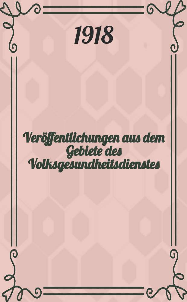 Veröffentlichungen aus dem Gebiete des Volksgesundheitsdienstes : Schriftenreihe aus dem Arbeitsgebiet der Abteilung Volksgesundheit des Reichsministeriums des Innern. Bd.8, H.11(90) : Jahresbericht des Staatlichen hygienischen Instituts in Lodz (1. Apr. 1917 bis 31. März 1918)
