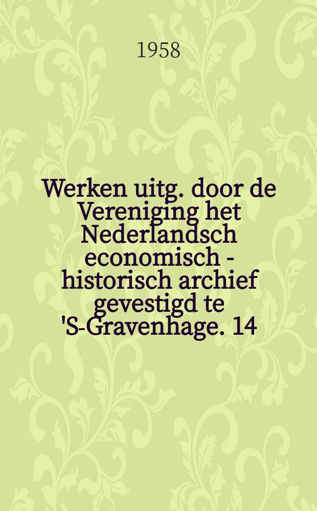 Werken uitg. door de Vereniging het Nederlandsch economisch - historisch archief gevestigd te 'S.- Gravenhage. 14 : Hed oudste aandeelhoudersregister van de Kamer Amsterdam der Oost-Indische Compagnie