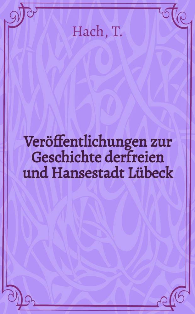 Veröffentlichungen zur Geschichte derfreien und Hansestadt Lübeck : Hrsg. vom Staatsarchiv zu Lübeck. Bd.2 : Lübecker Glockenkunde