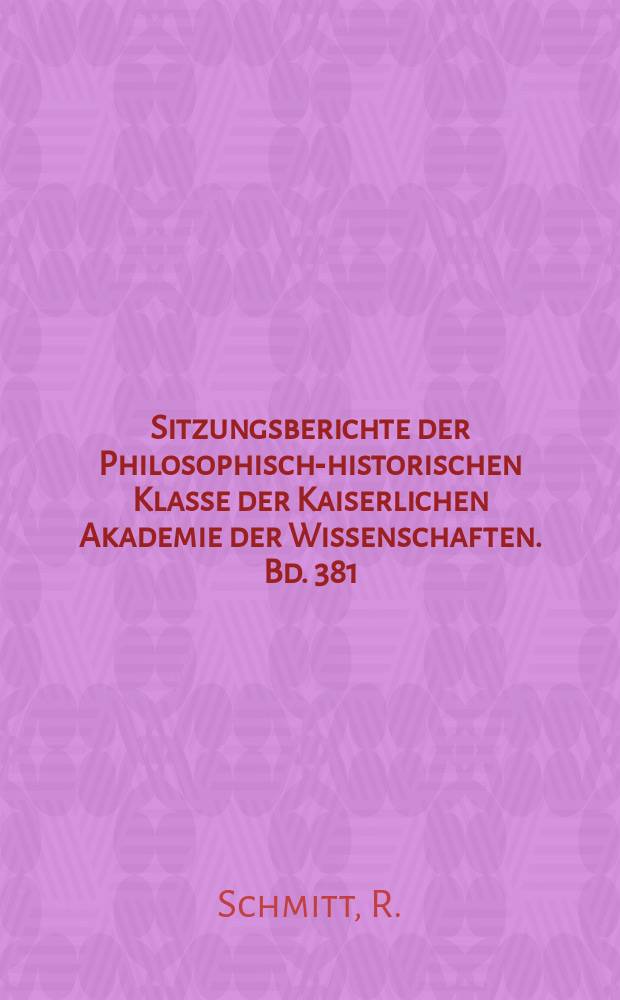 Sitzungsberichte der Philosophisch-historischen Klasse der Kaiserlichen Akademie der Wissenschaften. Bd. 381 : Altpersische Siegel- Inschriften