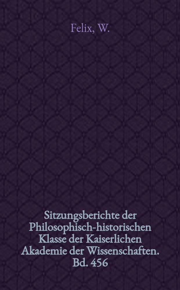 Sitzungsberichte der Philosophisch-historischen Klasse der Kaiserlichen Akademie der Wissenschaften. Bd. 456 : Antike literarische Quellen...