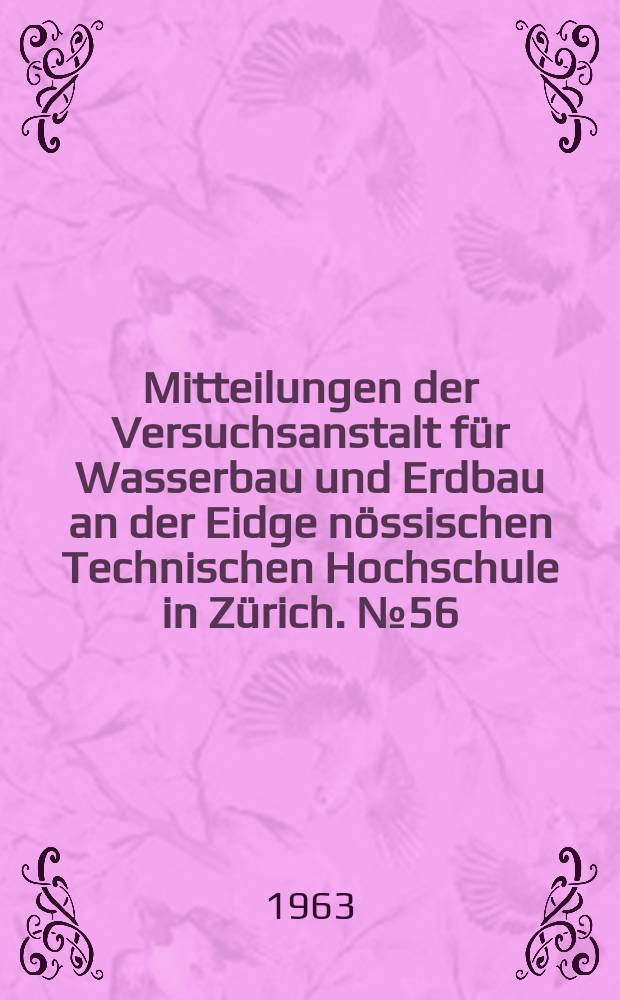 Mitteilungen der Versuchsanstalt für Wasserbau und Erdbau an der Eidge nössischen Technischen Hochschule in Zürich. №56 : The effect of flowing water on cohesive beds