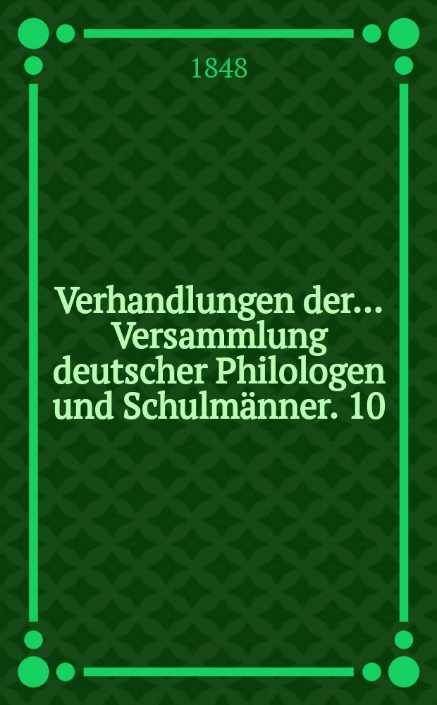 Verhandlungen der... Versammlung deutscher Philologen und Schulmänner. 10 : ...in Basel 1847