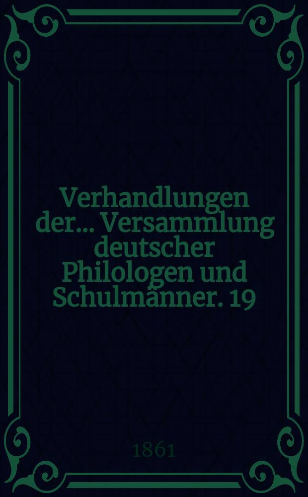 Verhandlungen der... Versammlung deutscher Philologen und Schulmänner. 19 : ...in Brannschweig 1860