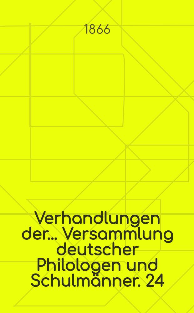 Verhandlungen der... Versammlung deutscher Philologen und Schulmänner. 24 : ... in Heidelberg 1865