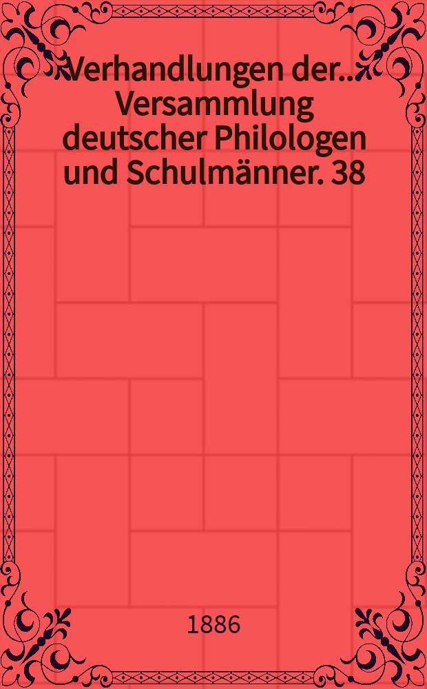 Verhandlungen der... Versammlung deutscher Philologen und Schulmänner. 38 : ... in Giessen 1885
