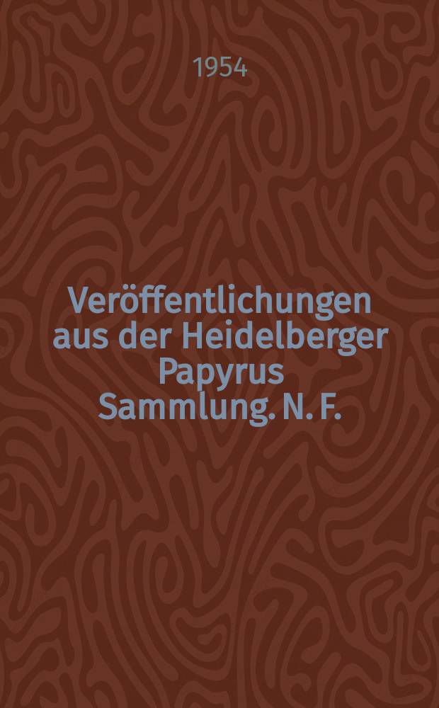Veröffentlichungen aus der Heidelberger Papyrus Sammlung. N. F. : Hrsg. von der Heidelberger Akad. der Wissenschaften Philosophischhistorische Klasse
