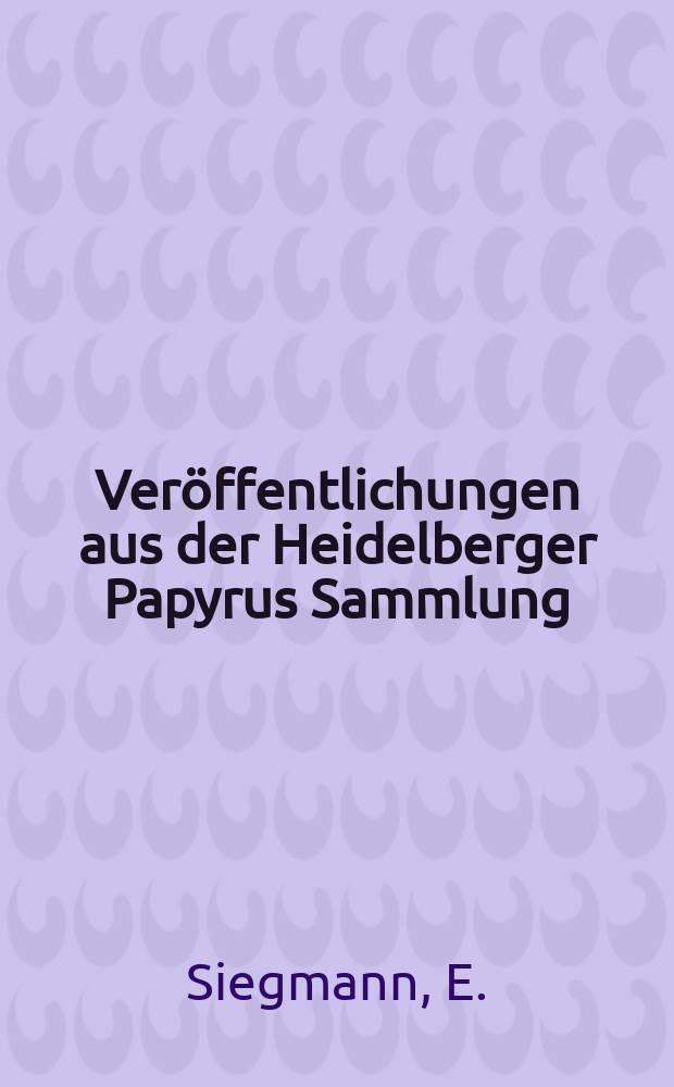 Veröffentlichungen aus der Heidelberger Papyrus Sammlung : Hrsg. von der Heidelberger Akad. der Wissenschaften Philosophischhistorische Klasse. №2 : Literarische griechische Texte der Heidelberger Papyrussammlung