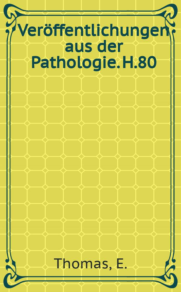 Veröffentlichungen aus der Pathologie. H.80 : Histotopochemie und Histopathochemie des peripheren Nervensystems bei Verletzungen und Tumoren