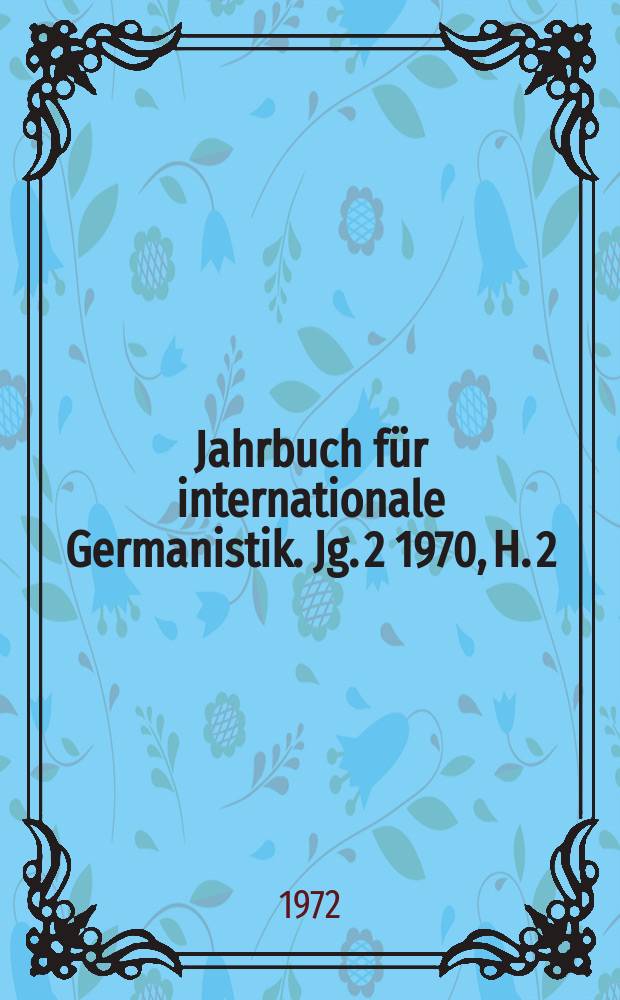 Jahrbuch f&uuml;r internationale Germanistik. Jg. 2 1970, H. 2