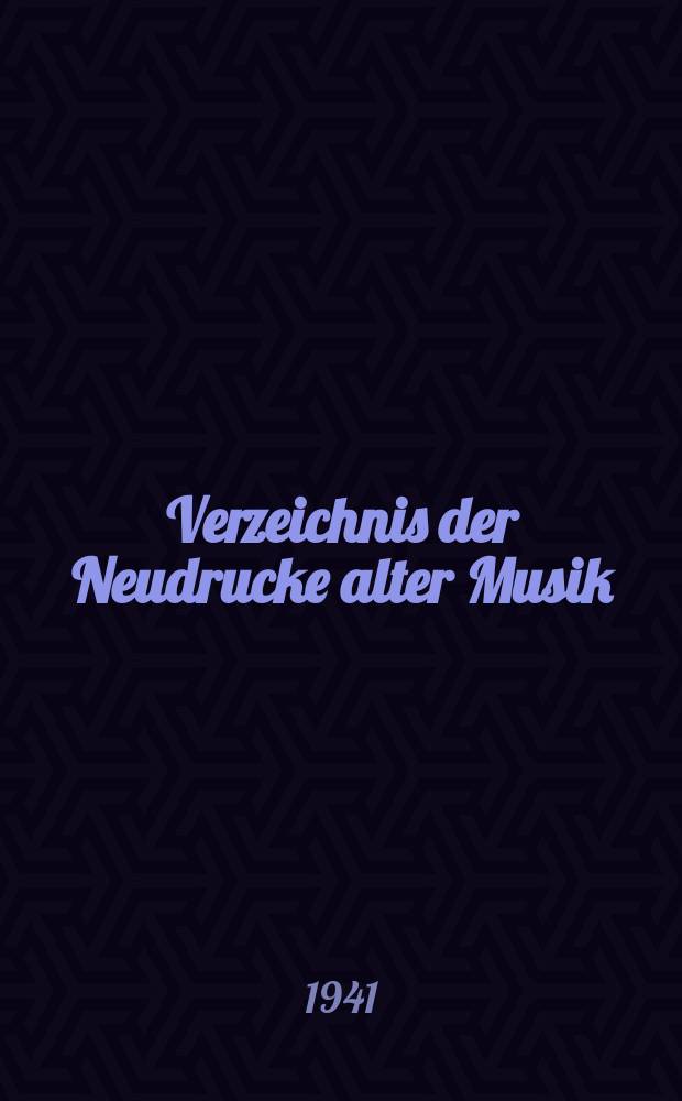 Verzeichnis der Neudrucke alter Musik : Hrsg. im Auftrage des Staatlichen Instituts f&uuml;r deutsche Musik Forschung von Walter Lott. Jg.5 : 1940