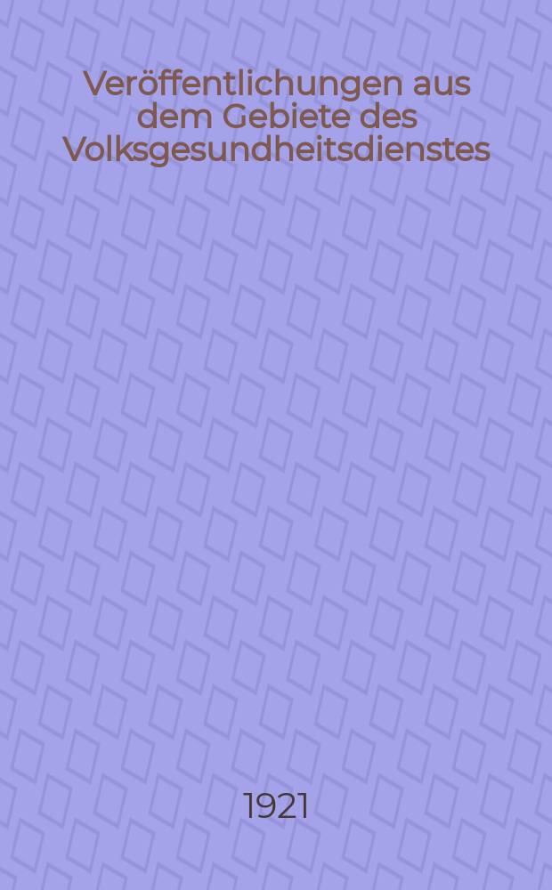 Veröffentlichungen aus dem Gebiete des Volksgesundheitsdienstes : Schriftenreihe aus dem Arbeitsgebiet der Abteilung Volksgesundheit des Reichsministeriums des Innern. Bd.12, H.4(125) : Bericht über die Tätigkeit des Staatlichen Instituts für experimentelle Therapie in Frankfurt am Main in den Berichtsjahren 1917 - 1919