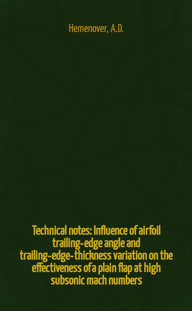 Technical notes : Influence of airfoil trailing-edge angle and trailing-edge-thickness variation on the effectiveness of a plain flap at high subsonic mach numbers
