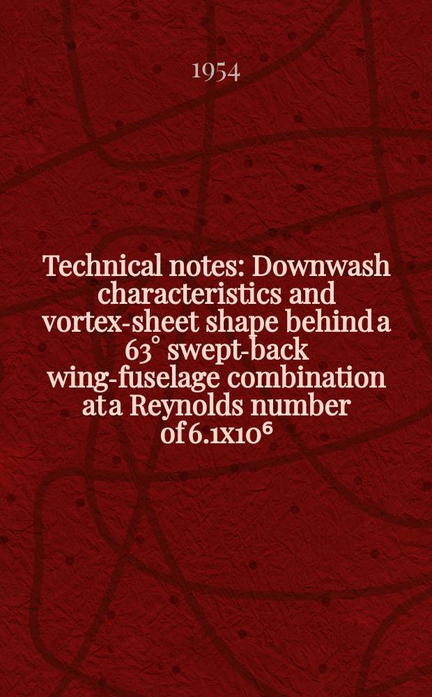 Technical notes : Downwash characteristics and vortex-sheet shape behind a 63° swept-back wing-fuselage combination at a Reynolds number of 6.1x10⁶