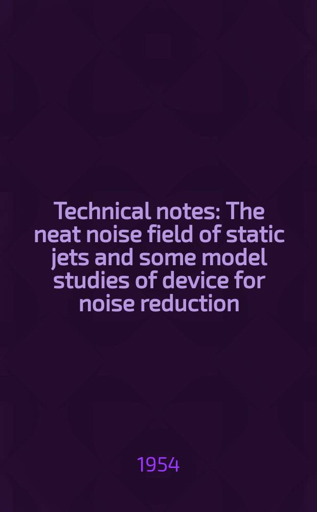 Technical notes : The neat noise field of static jets and some model studies of device for noise reduction