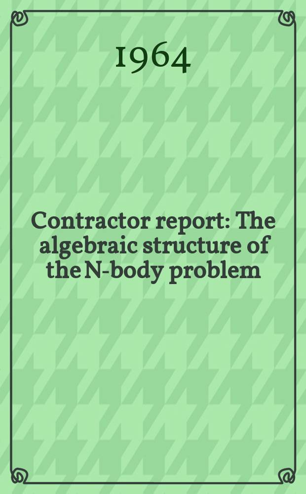 Contractor report : The algebraic structure of the N-body problem