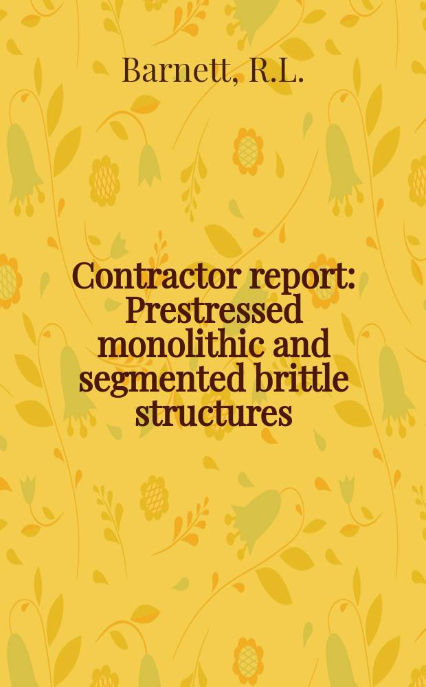 Contractor report : Prestressed monolithic and segmented brittle structures