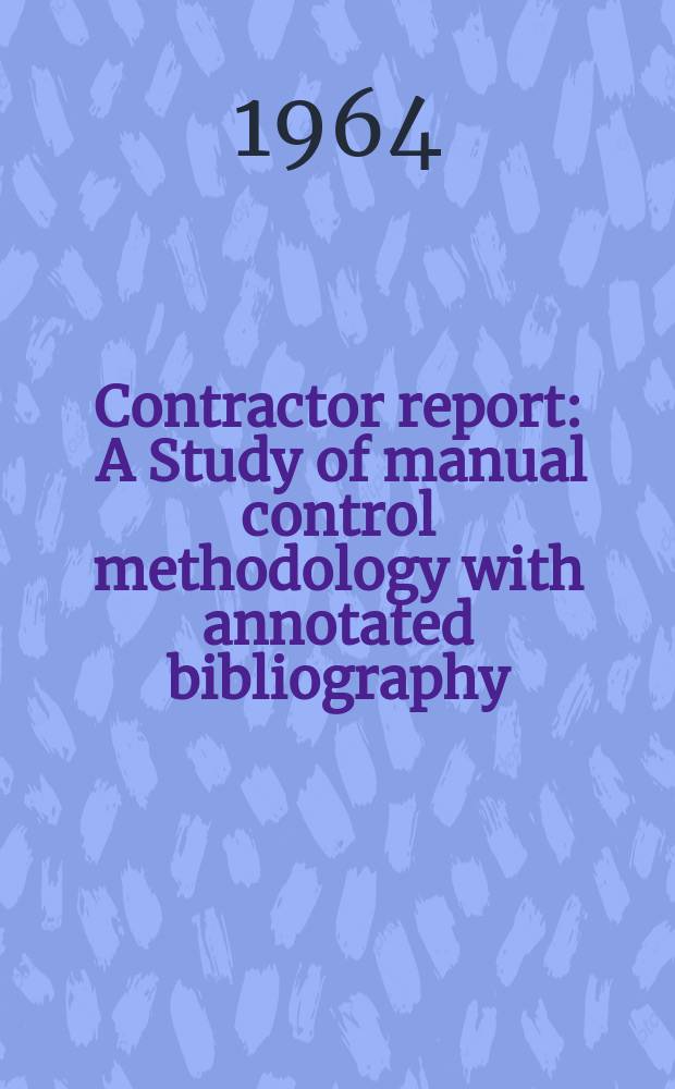 Contractor report : A Study of manual control methodology with annotated bibliography