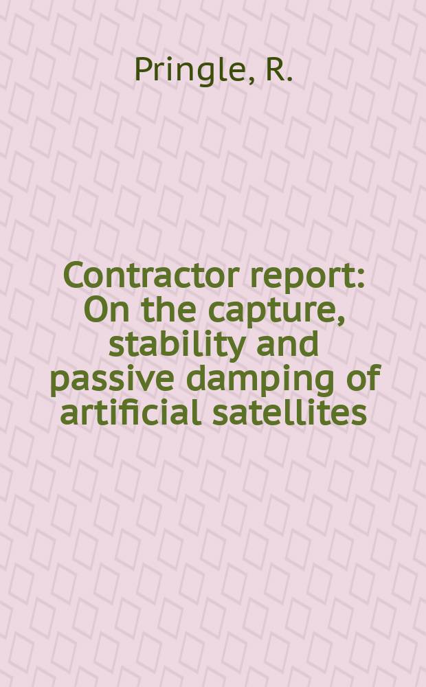 Contractor report : On the capture, stability and passive damping of artificial satellites