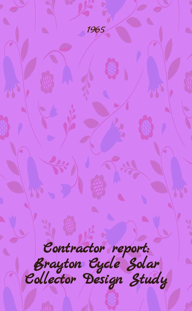 Contractor report : Brayton Cycle Solar Collector Design Study
