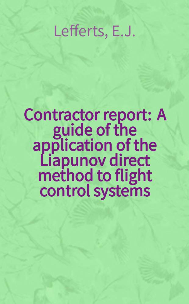 Contractor report : A guide of the application of the Liapunov direct method to flight control systems