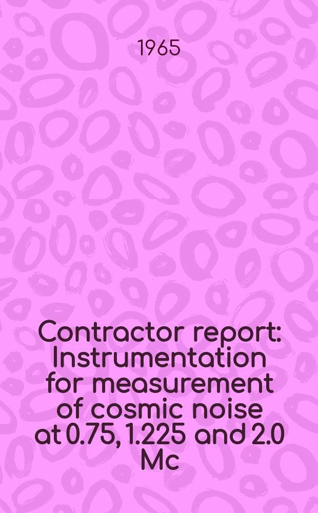 Contractor report : Instrumentation for measurement of cosmic noise at 0.75, 1.225 and 2.0 Mc/s from a rocket