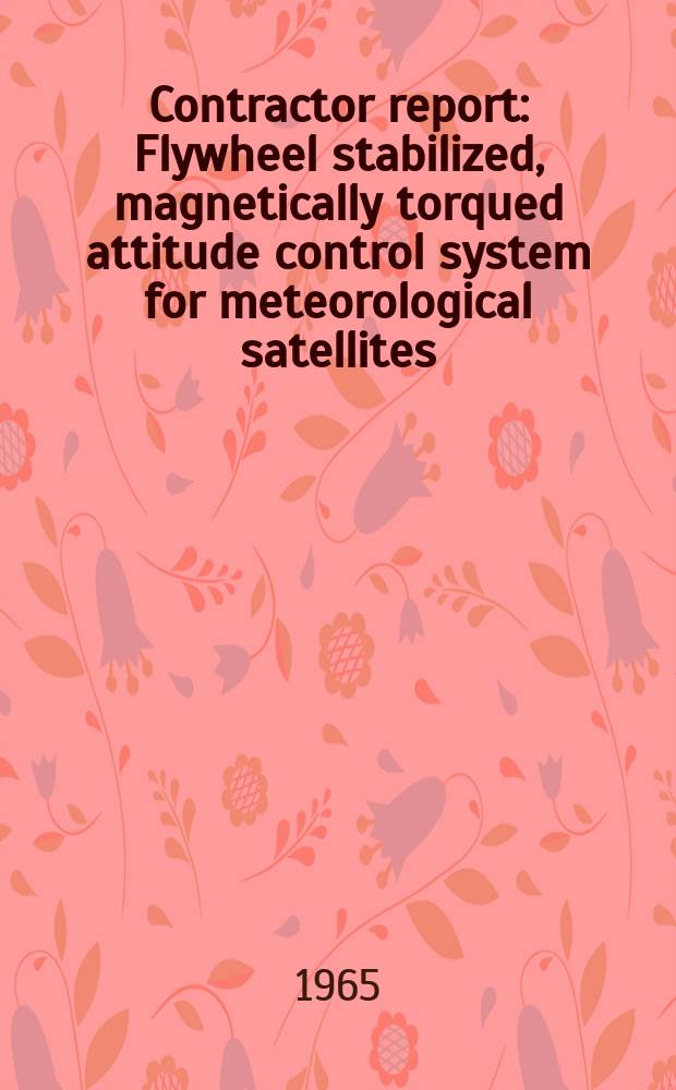 Contractor report : Flywheel stabilized, magnetically torqued attitude control system for meteorological satellites