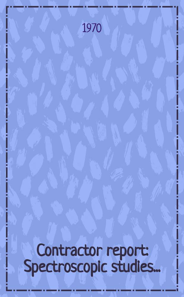 Contractor report : Spectroscopic studies ...